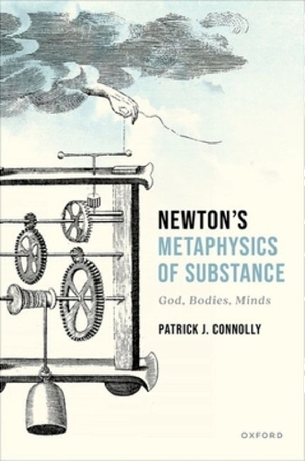 Newton's Metaphysics Of Substance: God, Bodies, Minds-..