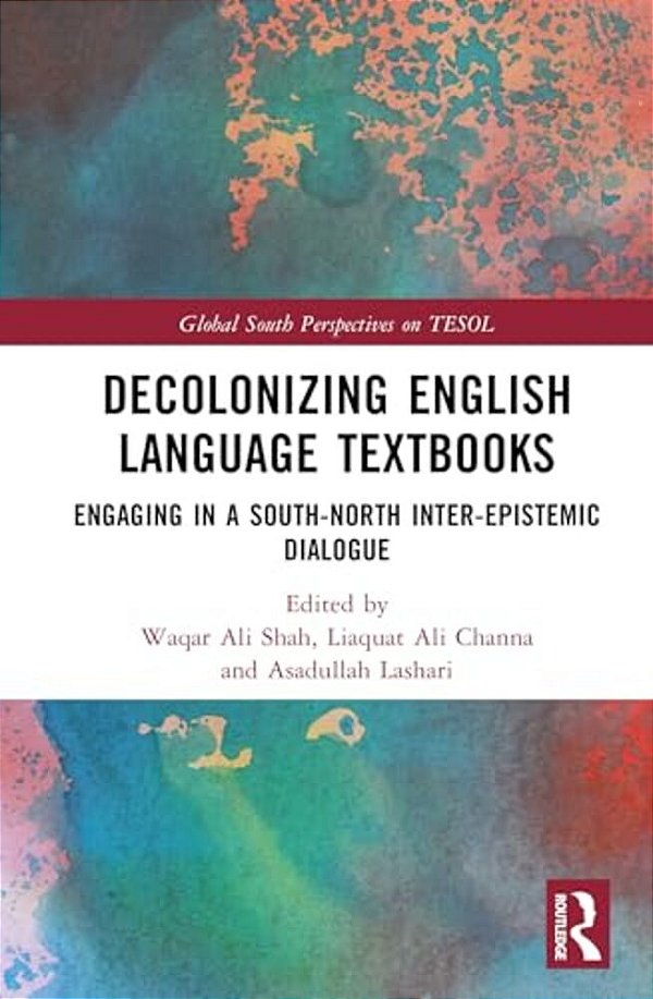 Decolonizing English Language Textbooks: Engaging In A South-North Inter-Epistemic Dialogue-..