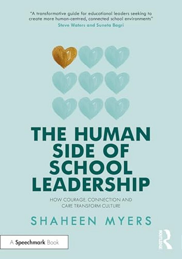 The Human Side Of School Leadership: How Courage, Connection And Care Transform Culture-..