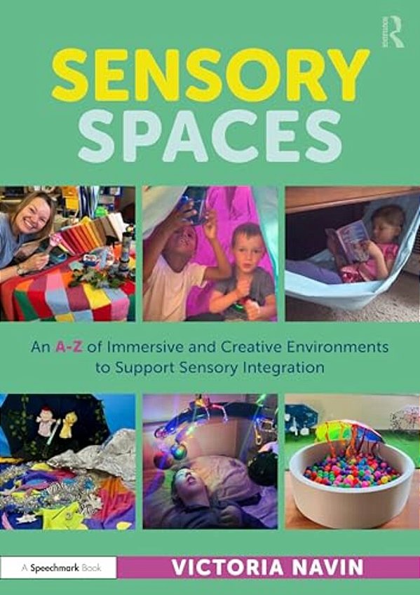 Sensory Spaces: An A-z Of Immersive And Creative Environments To Support Sensory Integration-..