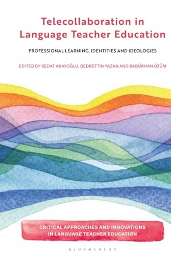 Telecollaboration In Language Teacher Education: Professional Learning, Identities And Ideologies-..