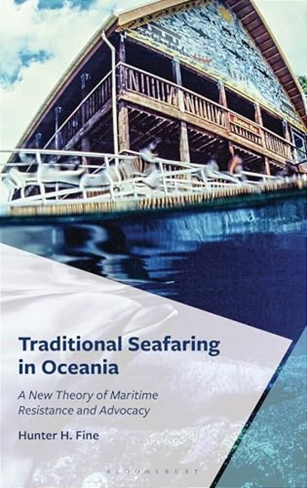 Traditional Seafaring In Oceania: A New Theory Of Maritime Resistance And Advocacy-..