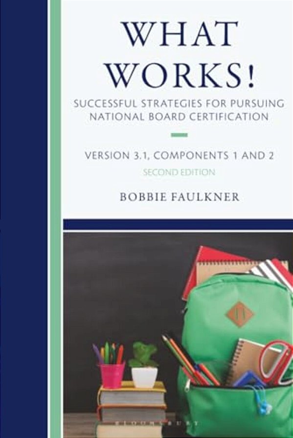 What Works! Successful Strategies For Pursuing National Board Certification: Version 3.1, Components 1 & 2-..
