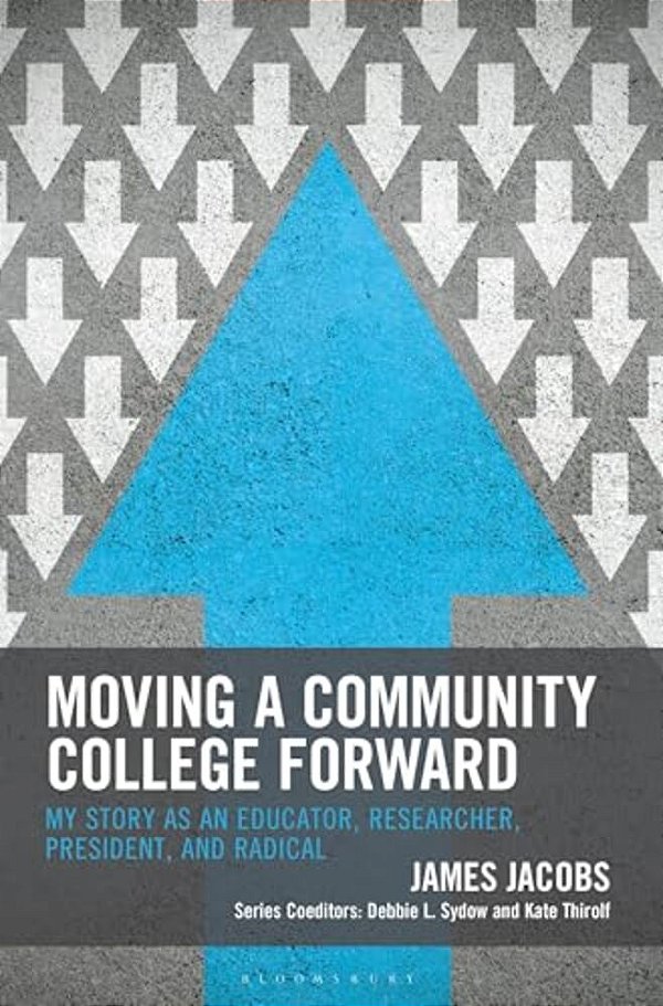 Moving A Community College Forward: My Story As An Educator, Researcher, President, And Radical-..