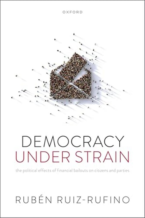 Democracy Under Strain: The Political Effects Of Financial Bailouts On Citizens And Parties-..