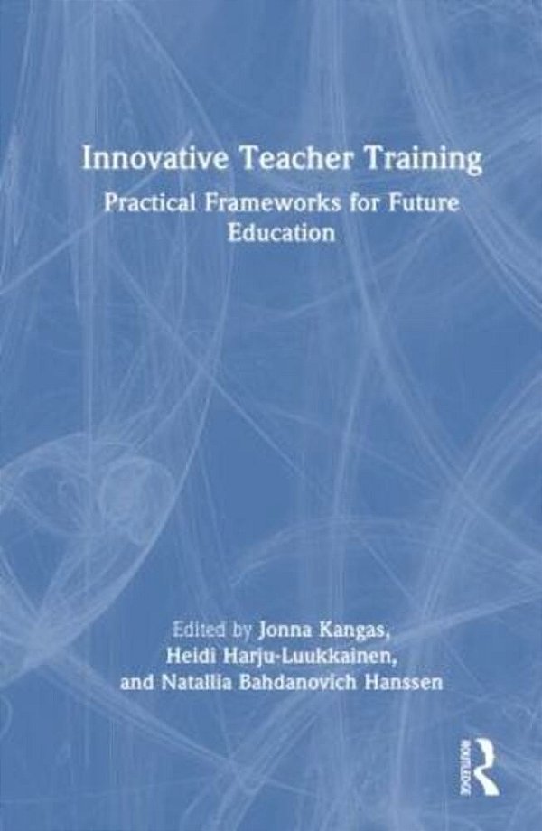 Innovative Teacher Training: Practical Frameworks For Future Education-..