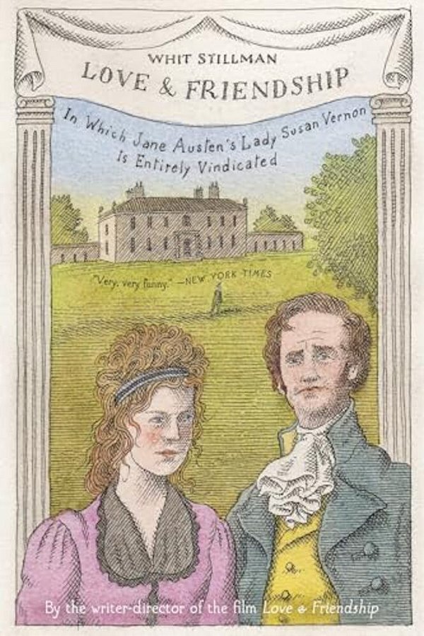 Love & Friendship: In Which Jane Austen's Lady Susan Vernon Is Entirely Vindicated-..