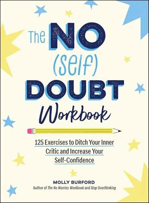 The No (Self) Doubt Workbook: 125 Exercises To Ditch Your Inner Critic And Increase Your Self-Confidence-..