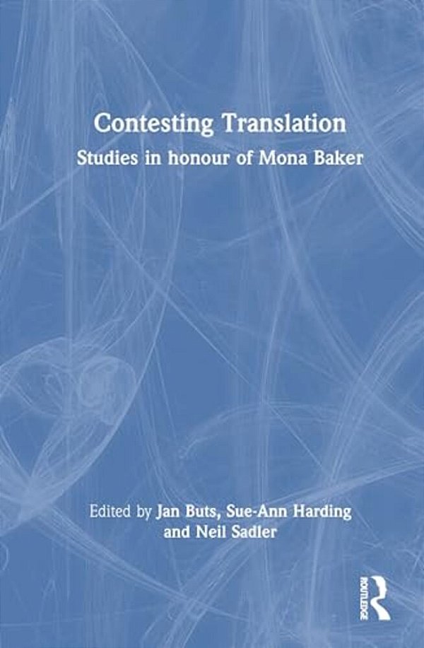 Contesting Translation: Studies In Honour Of Mona Baker-..