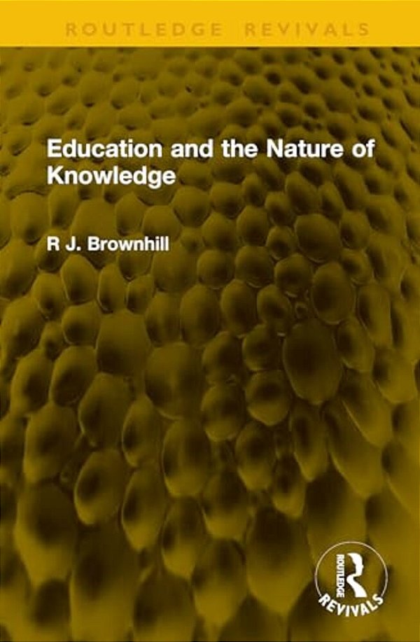 Education And The Nature Of Knowledge-..