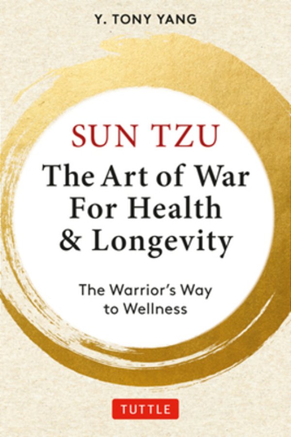 Sun Tzu: The Art Of War For Health & Longevity: The Warrior's Way To Wellness-..