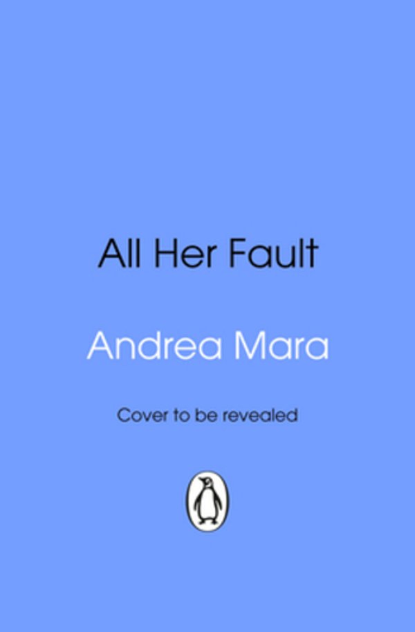 All Her Fault: The Breathlessly Twisty Sunday Times Bestseller Everyone Is Talking About-..