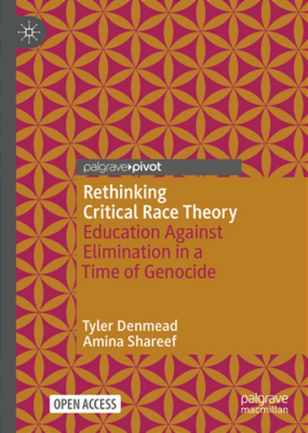 Rethinking Critical Race Theory: Education Against Elimination In A Time Of Genocide-..