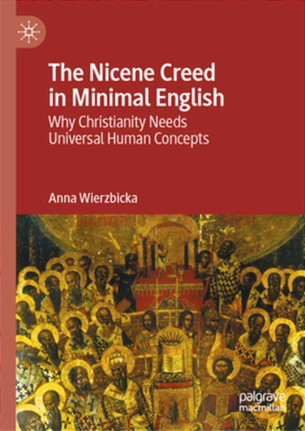 The Nicene Creed In Minimal English: Why Christianity Needs Universal Human Concepts-..