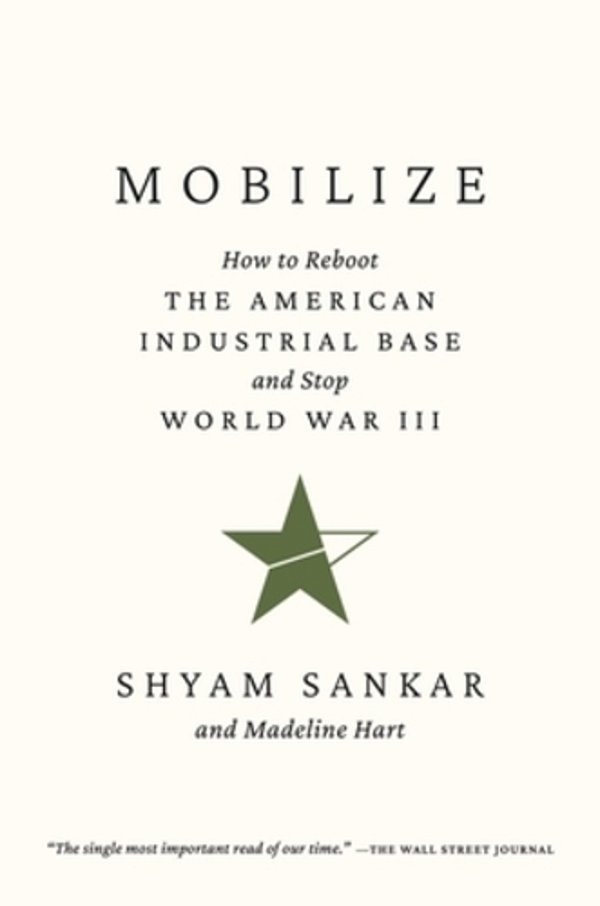 Mobilize: How To Reboot The American Industrial Base And Stop World War III-..
