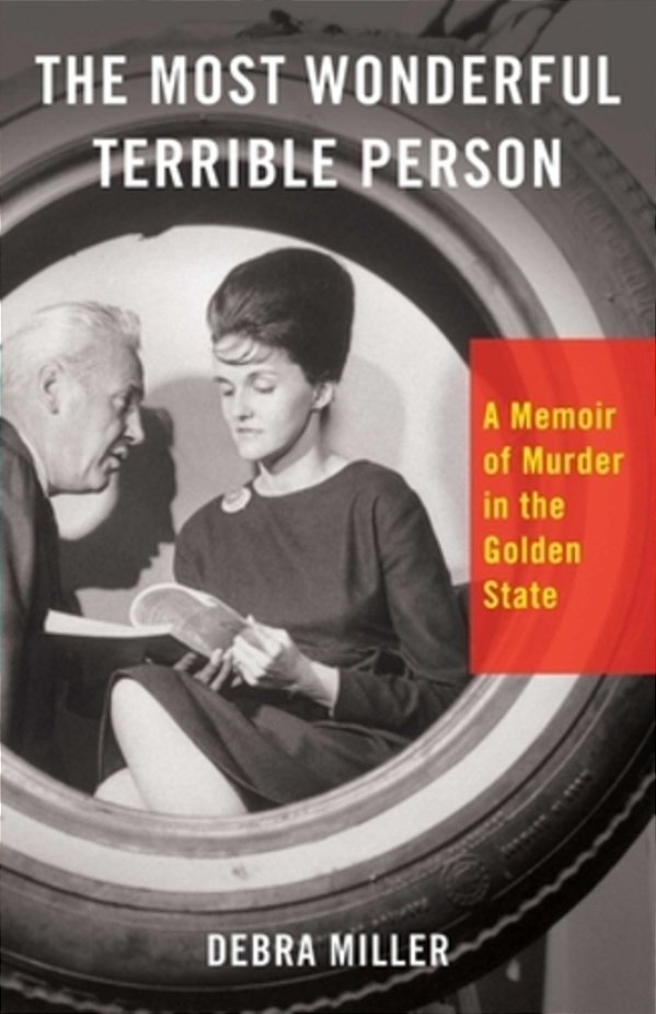 The Most Wonderful Terrible Person: A Memoir Of Murder In The Golden State-..