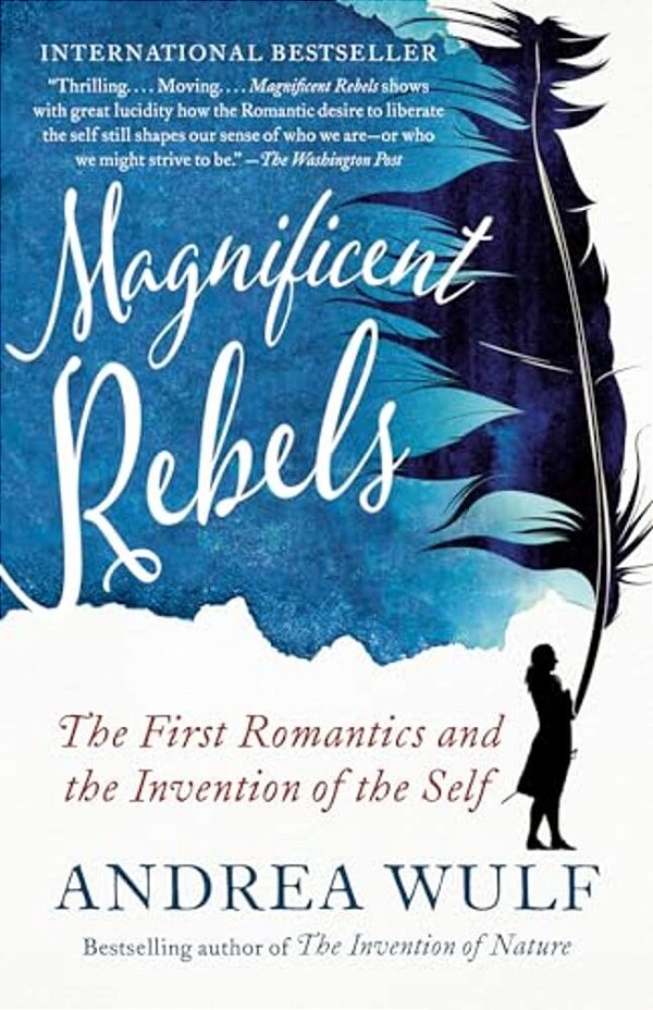 Magnificent Rebels: The First Romantics And The Invention Of The Self-..