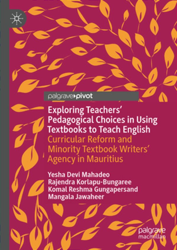 Exploring Teachers' Pedagogical Choices In Using Textbooks To Teach English: Curricular Reform And Minority Textbook Writers' Agency In Mauritius-..