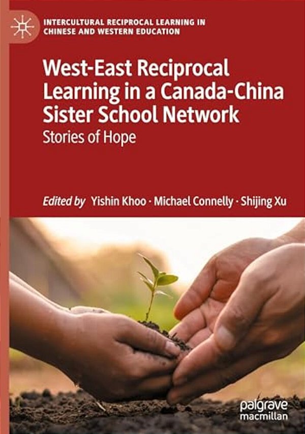 West-East Reciprocal Learning In A Canada-China Sister School Network: Stories Of Hope-..