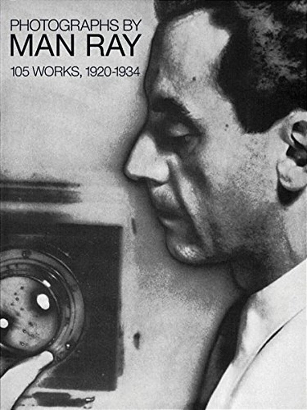 Photographs By Man Ray: 105 Works, 1920-1934-..