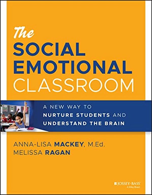 The Social Emotional Classroom: A New Way To Nurture Students And Understand The Brain-..