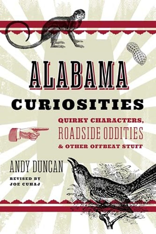 Alabama Curiosities: Quirky Characters, Roadside Oddities & Other Offbeat Stuff-..