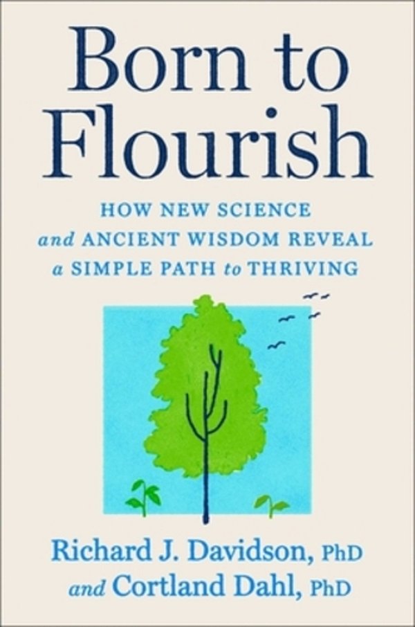 Born To Flourish: How New Science And Ancient Wisdom Reveal A Simple Path To Thriving-..