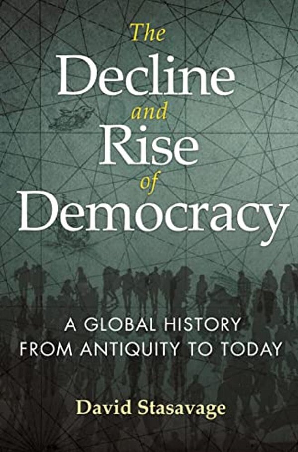 The Decline And Rise Of Democracy: A Global History From Antiquity To Today (Princeton Economic History Of The Western World-..
