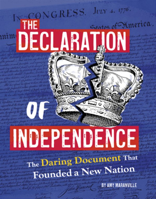 The Declaration Of Independence: The Daring Document That Founded A New Nation-..