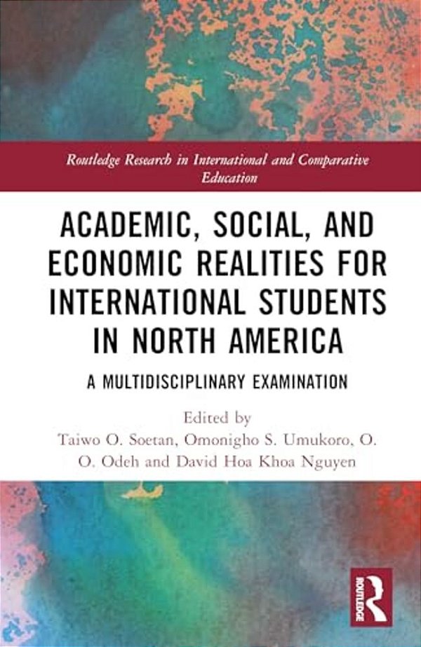 Academic, Social, And Economic Realities For International Students In North America: A Multidisciplinary Examination-..