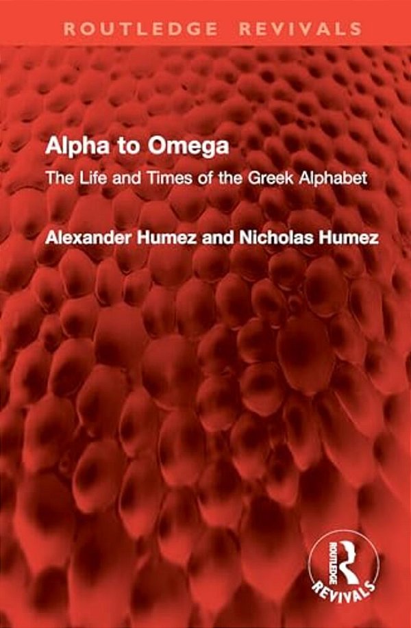 Alpha To Omega: The Life And Times Of The Greek Alphabet-..