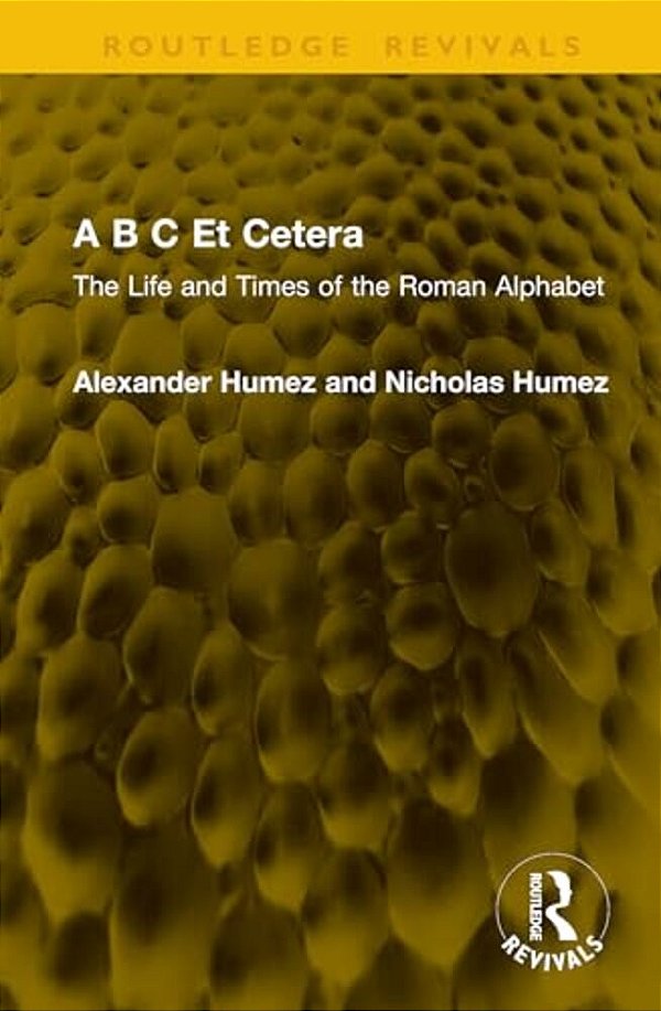 A B C Et Cetera: The Life And Times Of The Roman Alphabet-..