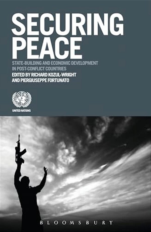Securing Peace: State-Building And Economic Development In Post-Conflict Countries-..
