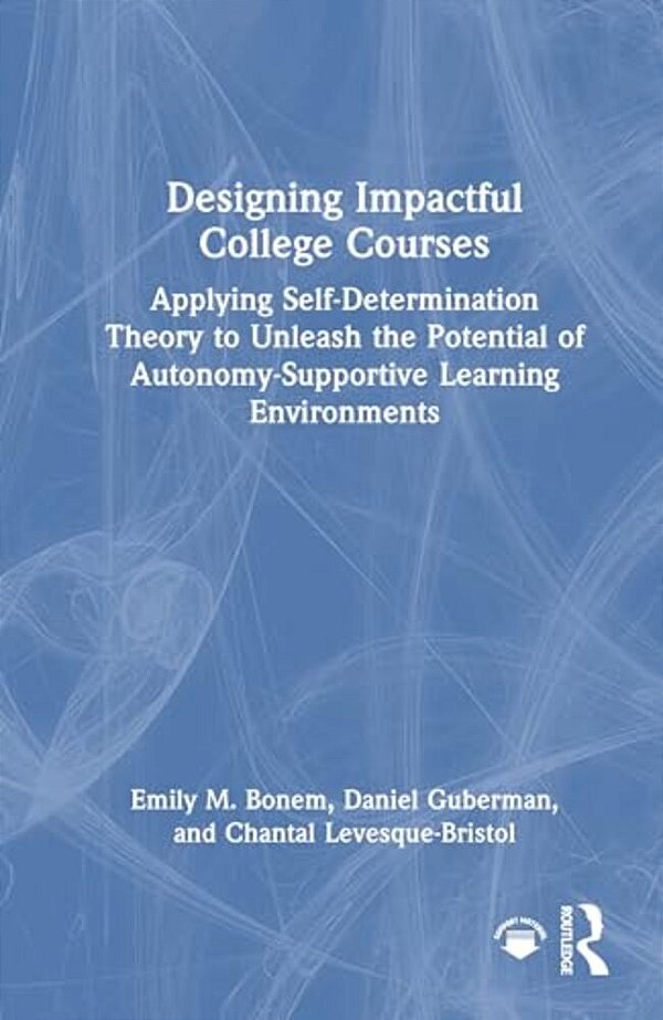 Designing Impactful College Courses: Applying Self-Determination Theory To Unleash The Potential Of Autonomy-Supportive Learning Environments-..