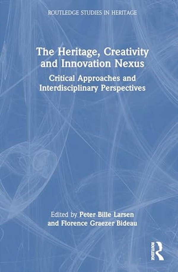 The Heritage, Creativity And Innovation Nexus: Critical Approaches And Interdisciplinary Perspectives-..