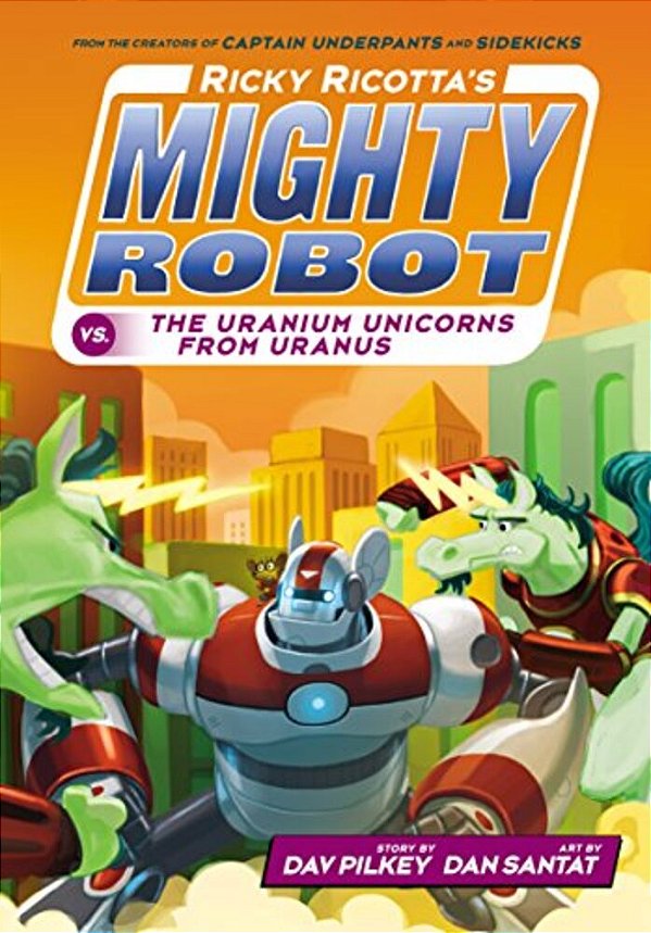 Ricky Ricotta's Mighty Robot Vs. The Uranium Unicorns From Uranus (Ricky Ricotta's Mighty Robot #7): Volume 7-..