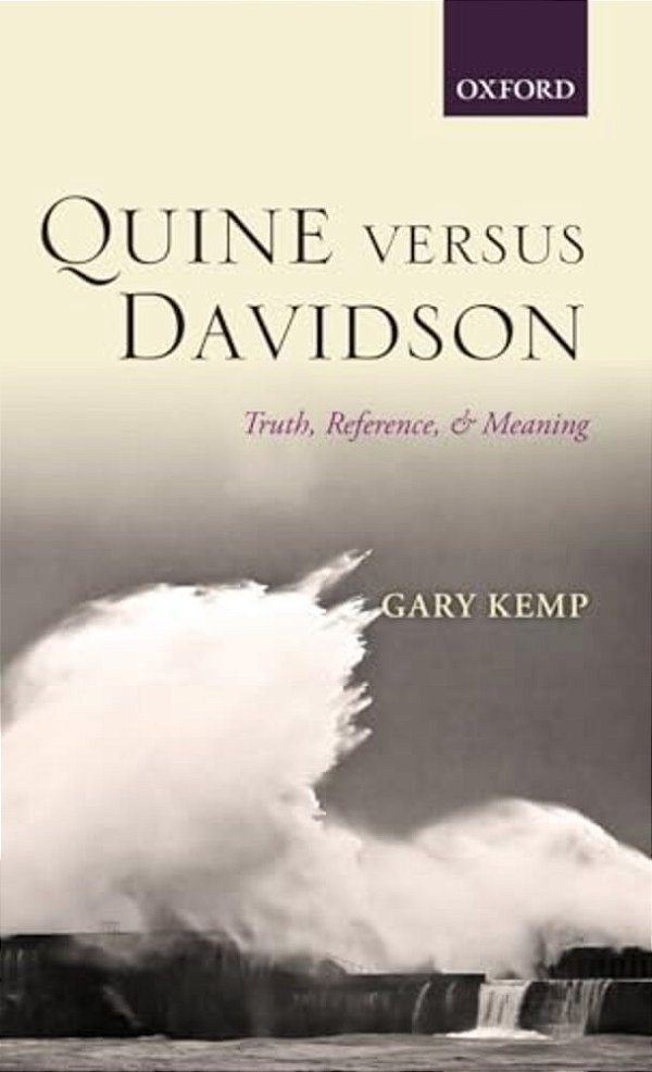 Quine Versus Davidson: Truth, Reference, And Meaning-..