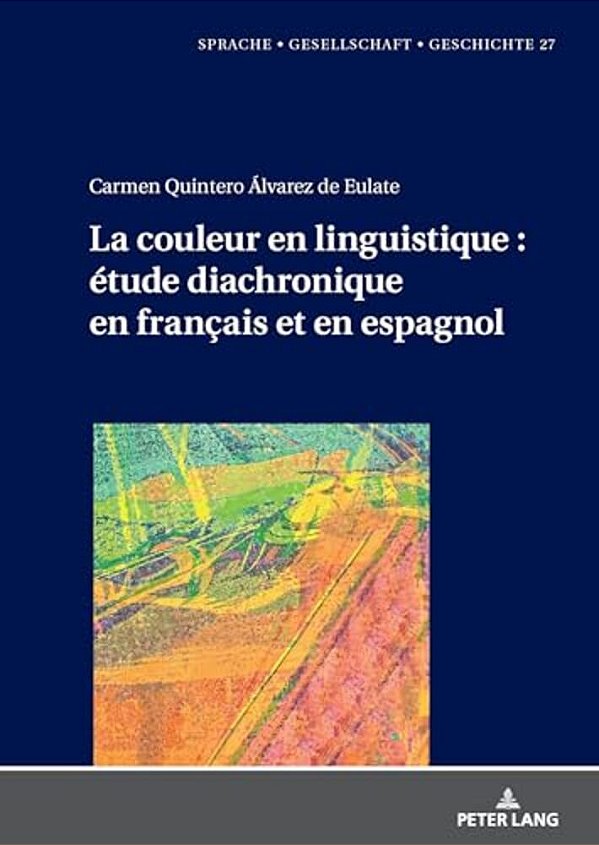 La Couleur En Linguistique: Étude Diachronique En Français Et En Espagnol-..