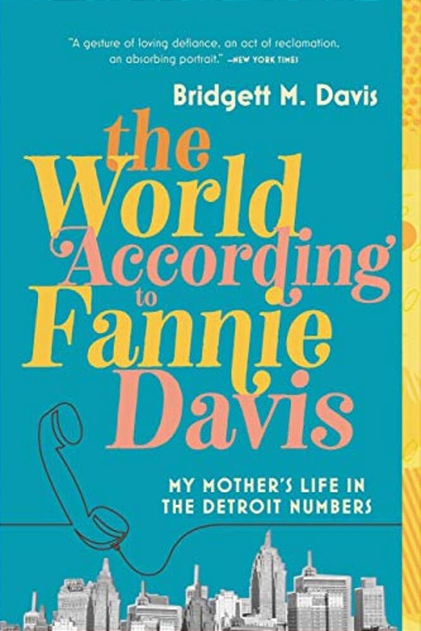 The World According To Fannie Davis: My Mother's Life In The Detroit Numbers-..