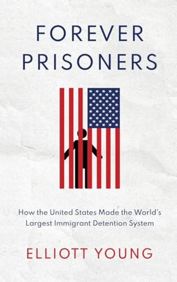 Forever Prisoners: How The United States Made The World's Largest Immigrant Detention System-..