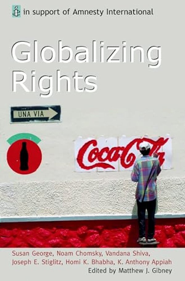 Globalizing Rights: The Oxford Amnesty Lectures 1999-..