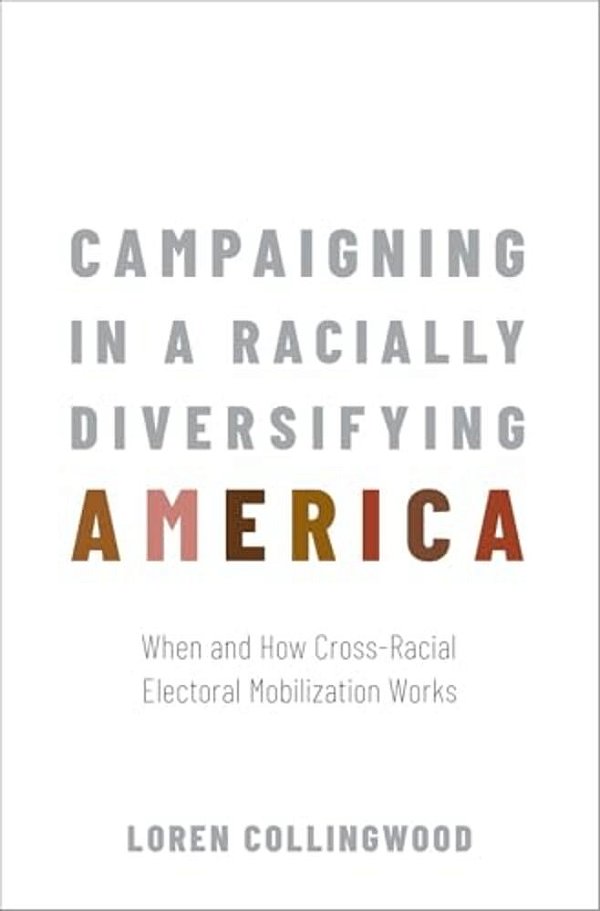 Campaigning In A Racially Diversifying America: When And How Cross-Racial Electoral Mobilization Works-..