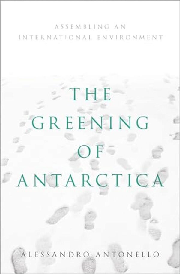 Greening Of Antarctica: Assembling An International Environment-..