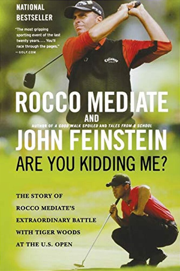 Are You Kidding Me?: The Story Of Rocco Mediate's Extraordinary Battle With Tiger Woods At The US Open-..