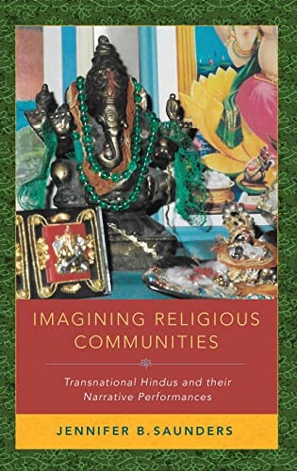 Imagining Religious Communities: Transnational Hindus And Their Narrative Performances-..