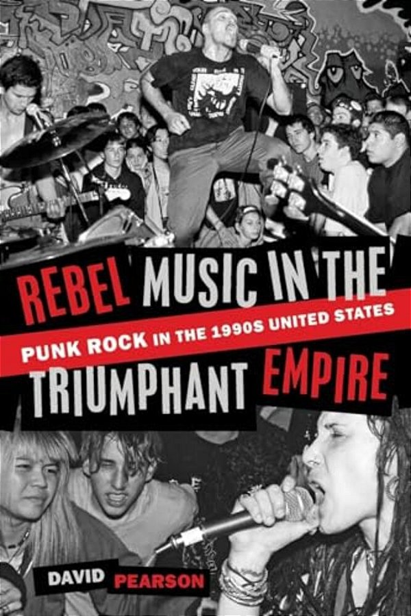 Rebel Music In The Triumphant Empire: Punk Rock In The 1990S United States-..