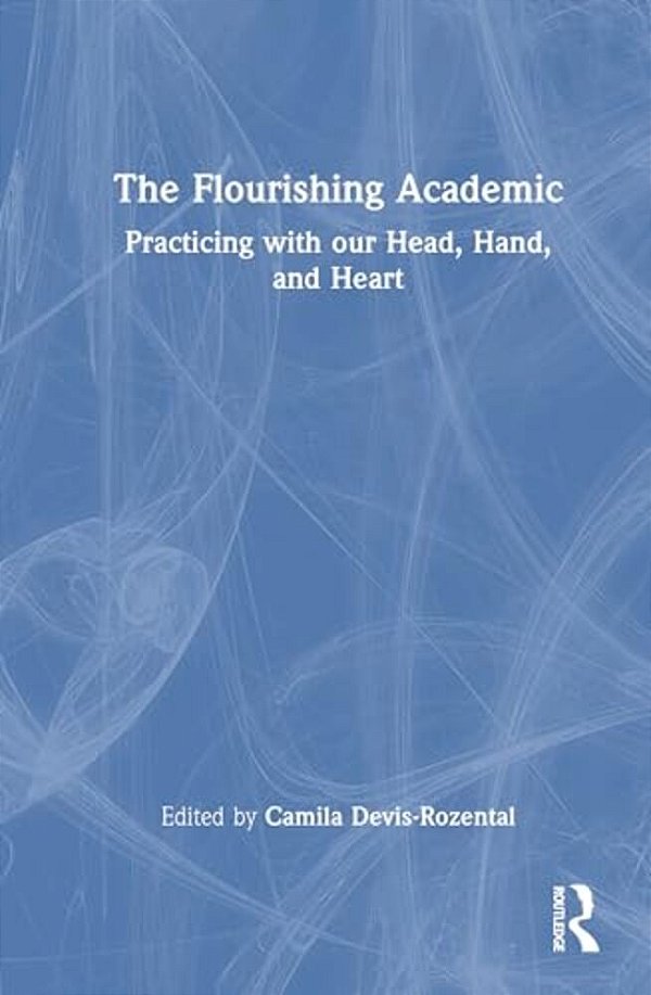 The Flourishing Academic: Practicing With Our Head, Hand, And Heart-..