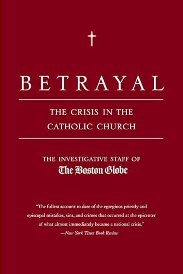 Betrayal: The Crisis In The Catholic Church-..