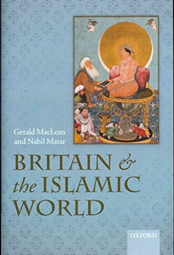 Britain And The Islamic World, 1558-1713-..