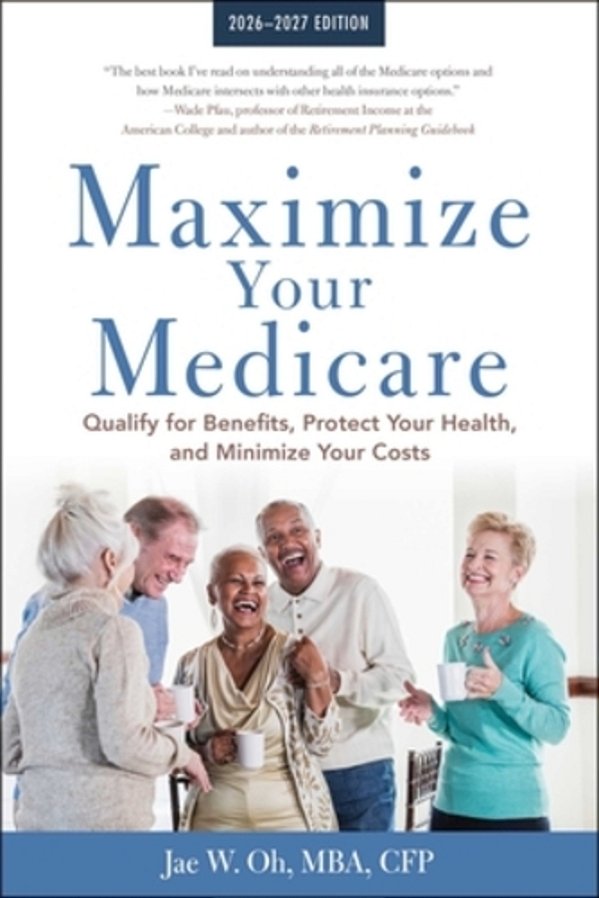 Maximize Your Medicare: 2026-2027: Qualify For Benefits, Protect Your Health, And Minimize Your Costs-..